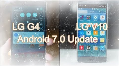 LG G4 & LG V10 : Android Nougat Update