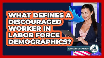 What Defines A Discouraged Worker In Labor Force Demographics? - Demographic Data Answers