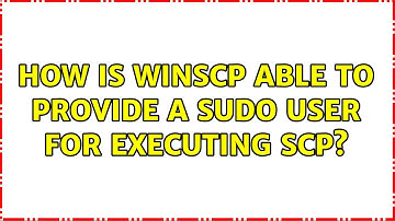 How is WinSCP able to provide a sudo user for executing scp? (2 Solutions!!)
