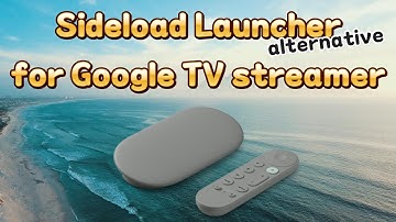 Sideload Launcher alternative for Google TV streamer and Android TV?