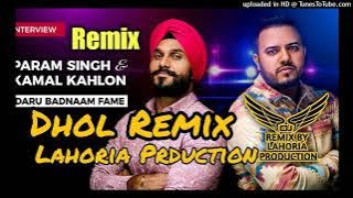 Daru Badnam Kamal Kahlon Param Singh Dhol Remix Ft. Remix By Lahoria Prduction Punjabi Song Remix
