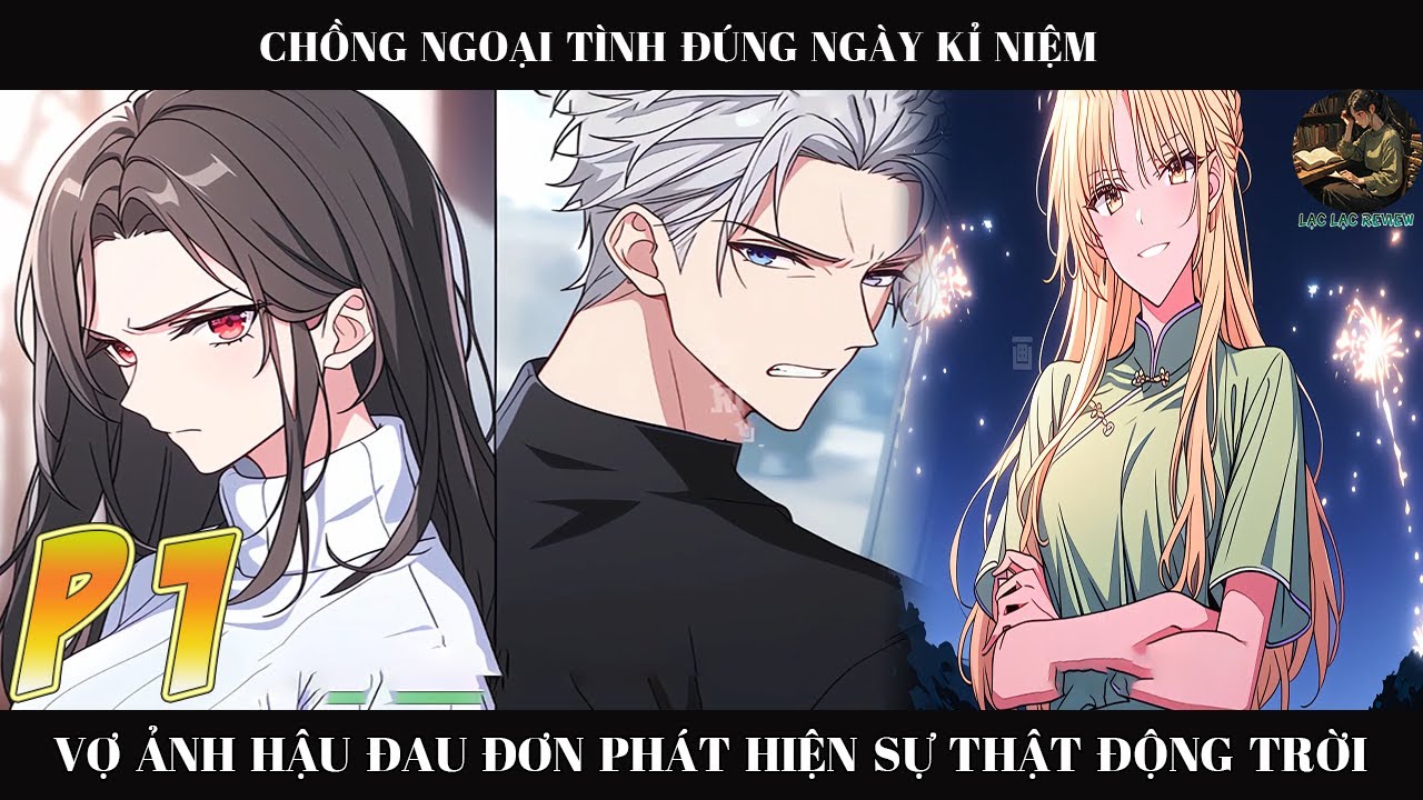 Chồng ngoại tình đúng ngày kỉ niệm vợ Ảnh Hậu đau đớn phát hiện sự thật động  trời |P1