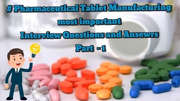 Pharmaceutical Tablet Manufacturing most important Interview Questions and Ansewrs , Tablets