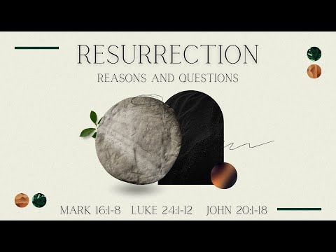 Resurrection: Reasons and Questions