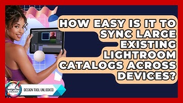 How Easy Is It To Sync Large Existing Lightroom Catalogs Across Devices? - Design Tool Unlocked
