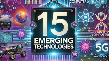 Top 15 Emerging Technologies Transforming Our Future