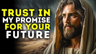 Trust in My Promise for Your Future | Gods message today | God blessings message | Gods Message Now