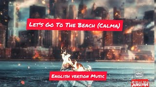 Let's Go To The Beach (Calma) . English version Music