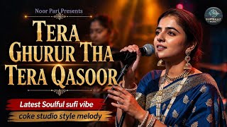Tera Ghurur Tha Tera Qasoor | Soulful Sufi Song 2026 | Heart Touching Female Voice