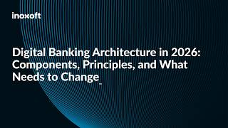 Digital Banking Architecture in 2026: Components, Principles, and What Needs to Change