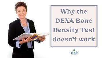 Why the DEXA Bone Density Test Doesn