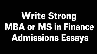 How to Write Strong MBA or MS Finance Admissions Essays