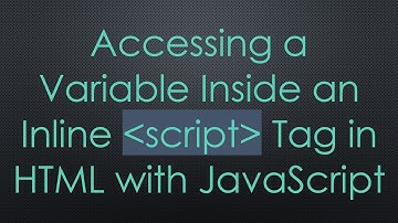 Accessing a Variable Inside an Inline script Tag in HTML with JavaScript