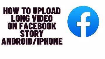 how to upload long video on facebook story android