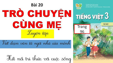 Bài 20: TRÒ CHUYỆN CÙNG MẸ (Viết đoạn văn tả ngôi nhà của mình) - TV 3- Kết nối tri thức