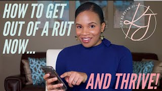 How To Get Out Of A Rut &amp; Thrive; My Tips