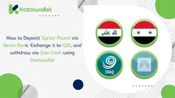 Deposit Syrian Pound via Bemo Bank, Exchange it to IQD, and withdraw via Zain Cash using Kazawallet