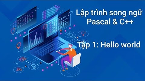 Tự học lập trình song ngữ Pascal & C++ - Tập 1: Hello World