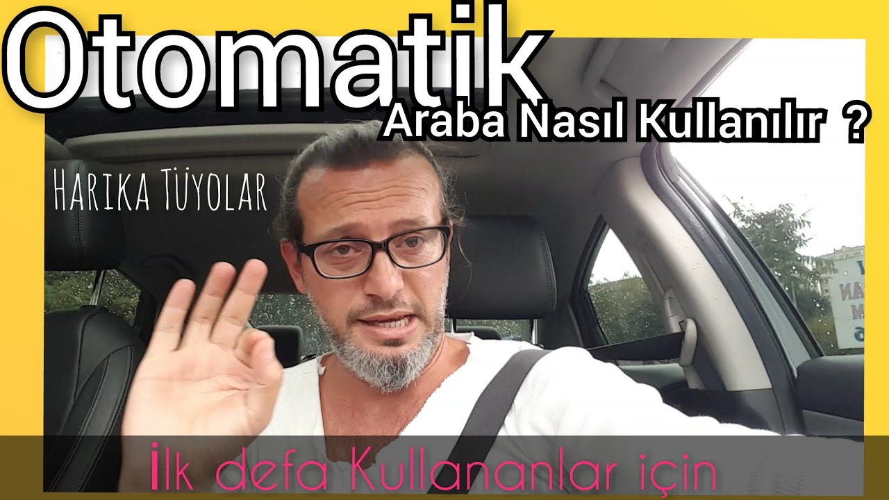 OTOMATİK ARABA NASIL KULLANILIR ? YENİ BAŞLAYANLAR İÇİN  !