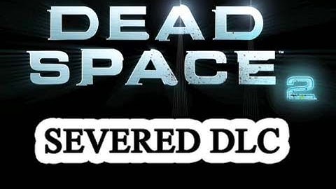 Dead Space 2 Severed DLC Playthrough with Live Commentary (Part 3)