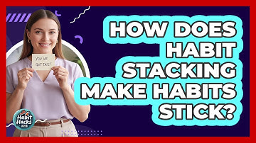 How Does Habit Stacking Make Habits Stick?