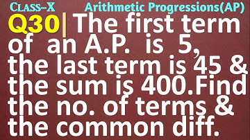 Q30 | The first term of an AP is 5 the last term is 45 and the sum is 400. Find the number of terms