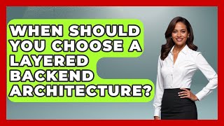 When Should You Choose a Layered Backend Architecture? - Server Logic Simplified