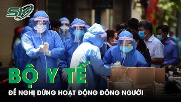 Bộ Y Tế Kiến Nghị Dừng Các Hoạt Động Tập Trung Đông Người Không Cần Thiết | SKĐS
