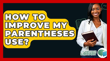 How To Improve My Parentheses Use? - The Language Library