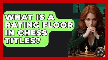 What Is A Rating Floor In Chess Titles? - The Chess Codex