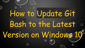 How to Update Git Bash to the Latest Version on Windows 10