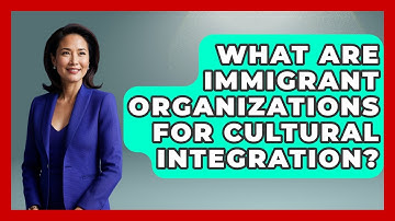 What Are Immigrant Organizations For Cultural Integration? - Middle East Migraters