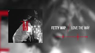 Miniatura del video "Fetty Wap - Love The Way  [Official Audio]"