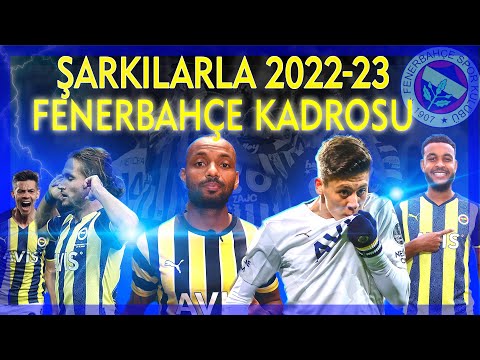 Şarkılarla 2022 23 Fenerbahçe Kadrosu