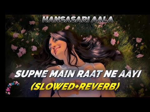 Hansasari Aala-Supne Main Raat Ne Aayi | Slowed Reverb | 