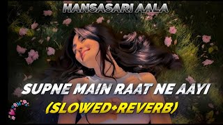 Download Lagu Hansasari Aala-Supne Main Raat Ne Aayi | Slowed Reverb |  MP3