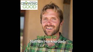 Hobby Farms Presents: Growing Good (Ep. 52, Nathan Harkleroad)