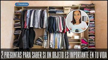 Las 2 preguntas que debes hacerte para saber si un objeto es importante en tu vida
