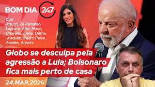 Bom dia 247: Globo se desculpa pela agressão a Lula; Bolsonaro fica mais perto de casa 24.3.26