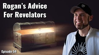 Episode 54: Rogans Advice For Revelators