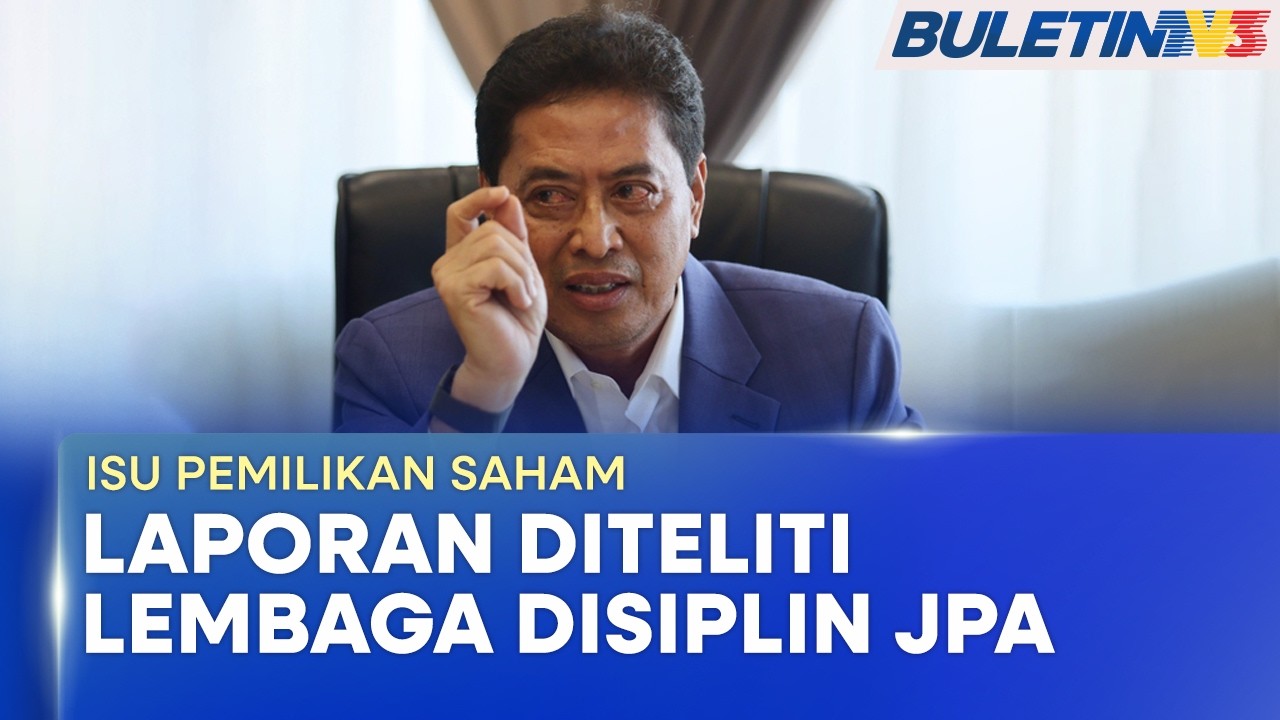 ISU PEMILIKAN SAHAM | Lembaga Disiplin JPA Teliti Laporan Siasatan Azam Baki (BU)