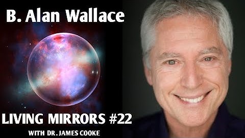 Dzogchen teachings & the contemplative science of the mind with B. Alan Wallace | Living Mirrors #22
