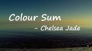 Chelsea Jade - Colour Sum (Lyrics)