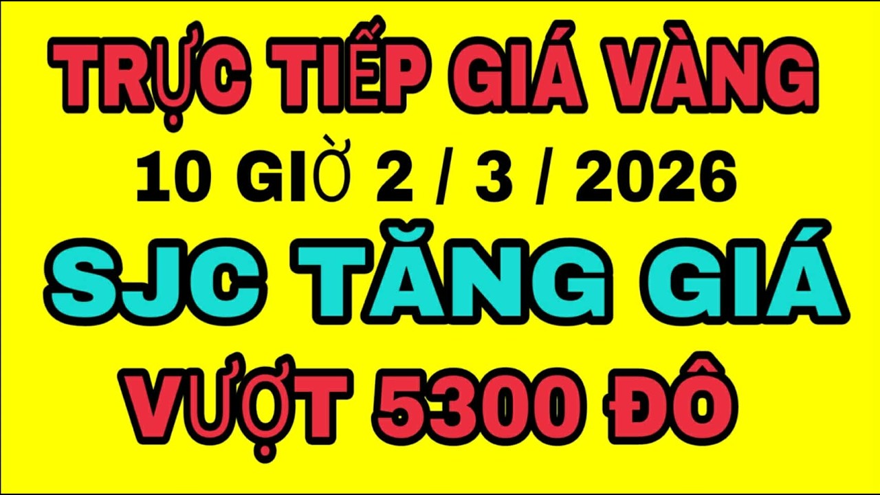 TRỰC TIẾP giá vàng sjc 9999 18k MỚI NHẤT ngày 2/3/2026 / Giá vàng bạc thế giới hôm nay