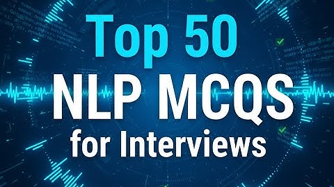 Top 50 NLP for Interviews   Crack NLP Jobs 2025 Part 1