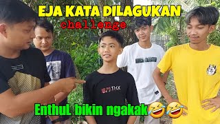 ENTHUL BIKIN NGAKAK || Challenge Eja kata yang dilagukan