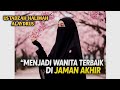 🌸 MENJADI WANITA TERBAIK DI JAMAN AKHIR 💖 | Pengajian Ustadzah Halimah Alaydrus 🕊️