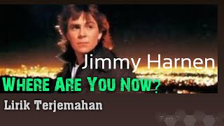 Jimmy Harnen - Where Are You Now ? (Lirik dan Terjemahan)