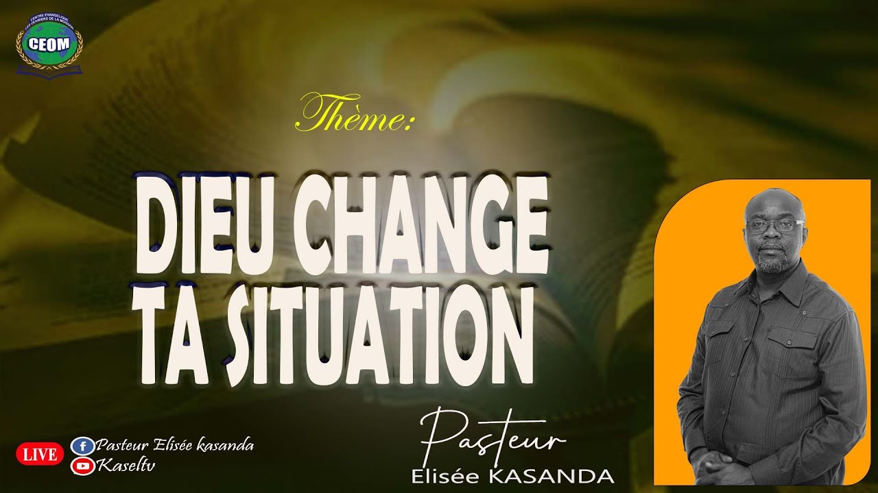 DIEU CHANGE TA SITUATION / Pasteur Elisée KASANDA - YouTube