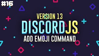 Add Emoji Command | Ep.16 | Discord.JS v13